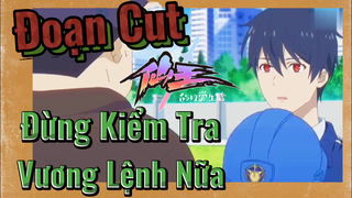 [Nhật Ký Của Tiên Vương] Đoạn Cut| Đừng Kiểm Tra Vương Lệnh Nữa