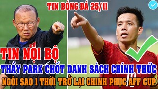 TIN NỘI BỘ: THẦY PARK CHỐT DANH SÁCH CHÍNH THỨC, NGÔI SAO 1 THỜI TRỞ LẠI ĐTVN CHINH PHỤC AFF CUP