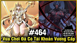 Vừa Chơi Đã Có Tài Khoản Vương Giả Chap 464 | Review Phim Truyện Tranh Hay | Lệ Phi Vũ