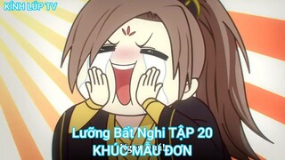 Lưỡng Bất Nghi TẬP 20-KHÚC MẪU ĐƠN