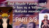 []past Naruto friends react to him as a Villian/Akatsuki member[]3/3[]
