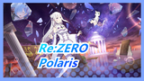 [Re:ZERO]Sebuah "Polaris" membawa Anda ke dunia yang saya cintai