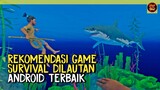 Rekomendasi Game Survival Dilautan Android Terbaik