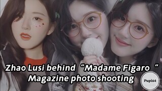 [Ver 1] Zhao Lusi behind “Madame Figaro” magazine shooting