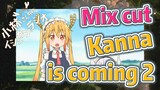 [Miss Kobayashi's Dragon Maid] Mix cut | Kanna is coming 2