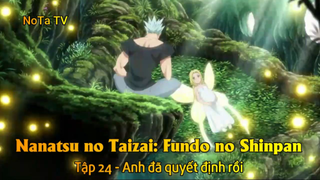 Nanatsu no Taizai: Fundo no Shinpan Tập 24 - Anh đã quyết định rồi