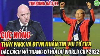 CỰC NÓNG: THẦY PARK VÀ ĐT VIỆT NAM NHẬN TIN VUI TỪ FIFA - ĐƯỢC ĐẶC CÁCH MỞ TOANG CƠ HỘI ĐÁ WORLD CUP