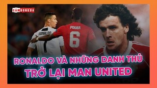 RONALDO VÀ NHỮNG DANH THỦ TRỞ LẠI MAN UNITED | QUAY VỀ VỚI GIẤC MƠ TẠI NHÀ HÁT