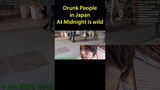 Drunk People In Japan At Midnight Is Wild