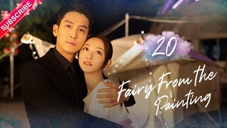 【Multi-sub】Fairy From the Painting EP20 | Sheng Yilun, Wang Mohan | Fresh Drama