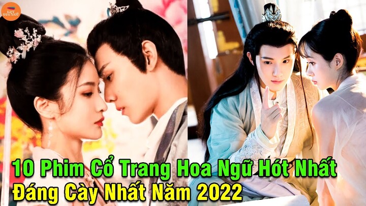 Top 10 Phim Cổ Trang Hoa Ngữ Hót Nhất Đáng Cày Nhất Năm 2022 Có Nam Nữ Chính Đẹp Động Lòng Người