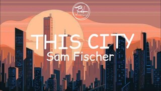 This City - Sam Fischer (Lyrics)