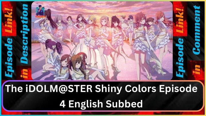 The iDOLM@STER Shiny Colors Episode 4 English Subbed