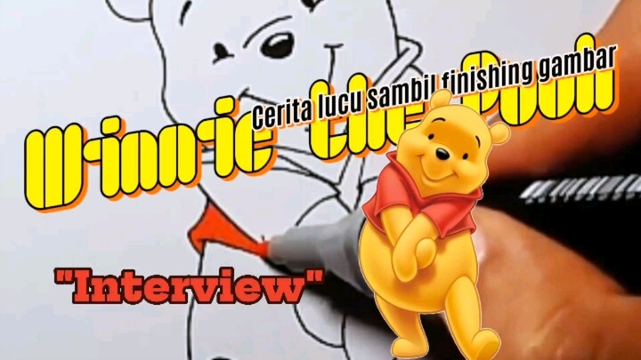 "Interview". Finishing gambar Winnie the Pooh.