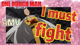 [One-Punch Man]  AMV |  I must fight