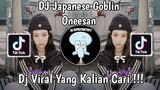 DJ JAPANESE GOBLIN ONEESAN SAOUND Naylaちゃん VIRAL TIK TOK TERBARU 2023 YANG KALIAN CARI !
