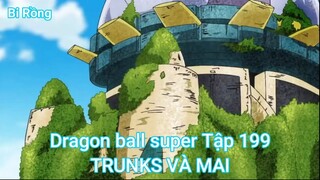 Dragon ball super Tập 199-TRUNKS VÀ MAI