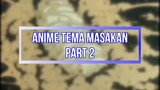 Top 7 Anime Tema Masakan Part II