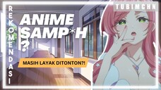 Anime samp*h ini layak ditonton? | 3 REKOMENDASI ANIME BERLABEL " SAMP*H " APAKAH LAYAK DITONTON?