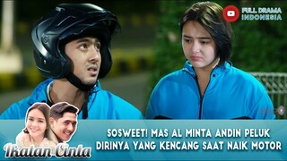 SOSWEET! MAS AL MINTA ANDIN PELUK DIRINYA YANG KENCANG SAAT NAIK MOTOR - IKATAN CINTA EPS 281-282