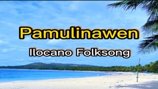 PAMULINAWEN/ILOCANO FOLKSONG/PAMULINAWEN LYRICS