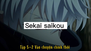 Sekai saikou_Tập 5-2 Vào chủ đề chính thôi