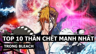 Top 10 Thần Chết Mạnh Nhất Trong Bleach #Bleach sắp quay trở lại !!!