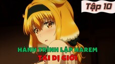 Tóm Tắt Anime: " Tôi Thăm Ngàn Kiếm Tiền Mua Gái Lập Harem Ở Dị Giới " | Tập 10