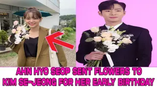Ahn Hyo Seop sent flowers to Kim Se-Jeong for her early birthday