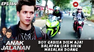 BOY GABISA DIEM AJA! BALAPAN LIAR BIKIN MASALAH DOANG - ANAK JALANAN 164