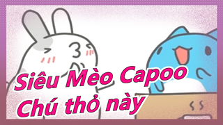 [Siêu Mèo Capoo] Chú thỏ này thật kì lạ