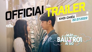 LÀ MÂY TRÊN BẦU TRỜI CỦA AI ĐÓ || TRAILER OFFICIAL || KHỞI CHIẾU TẠI RẠP 22.07.2022