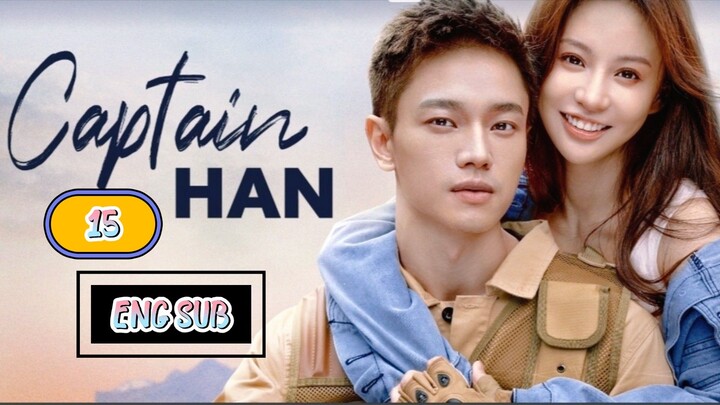 🇨🇳 CAPTAIN HAN EPISODE 15 [ENG SUB.] | CDRAMA