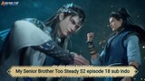 My Senior Brother Too Steady S2 episode 18 sub indo