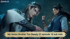 My Senior Brother Too Steady S2 episode 18 sub indo