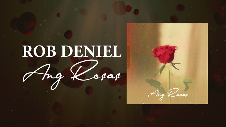 Ang Rosas - Rob Deniel (Official Lyric Video)