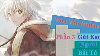 Tóm tắt Anime: " Gửi Em, Người Bất Tử " | Phần 3 |