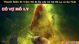 [Review Phim] Thanh Niên Trộm Mộ Lấy Được Cô Vợ Hồ Ly Xinh Đẹp | Tóm tắt phim Cô Vợ Cáo Làng Núi