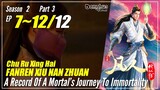 【Fanren Xiu Xian Zhuan】 S2 Part 3 EP 7~12 (67-72) END - Mortal Cultivation Biography | Sub Indo