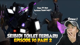 EPISODE BARU 70 PART 2 SKIBIDI TOILET! KEKALAHAN PARA TITAN? KEPALA TITAN TV MAN TERKENA TUSUK LAGI?