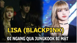 Lisa (BLACKPINK) đi ngang qua Jungkook, 1 thành viên BTS có hành động lạ, vô tình để lộ nhiều bí mật