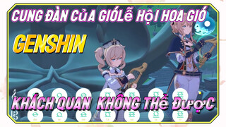 [Genshin, Lễ Hội Hoa Gió, Cung Đàn Của Gió] "Khách Quan, Không Thể Được"