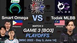 OMEGA vs TODAK Game 3 MSC 2022 PLAYOFFS Day 3