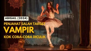 FILM HOROR ABIGAIL | PARA PENCULIK JADI SANTAPAN BOCIL VAMPIR BALERINA