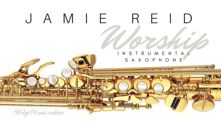🎷🎵 Worship: Instrumental Saxophone – Jamie Reid | Instrumental Music