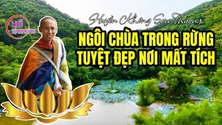 Ngôi chùa trong rừng tuyệt đẹp nơi sư Thích Minh Tuệ mất tích vừa qua