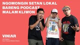 NGOMONGIN SETAN LOKAL BARENG PODCAST MALAM KLIWON | #VINIAR hosted by Basboi ft Podcast Malam Kliwon