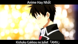 Kishuku Gakkou no Juliet「AMV」Hay Nhất