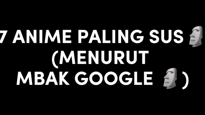 7 anime paling sus🗿 Menurut google🗿