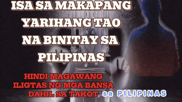 ANG PAG BITAY NG PILIPINAS SA ISA SA MAKAPANG YARIHANG TAO SA MUNDO